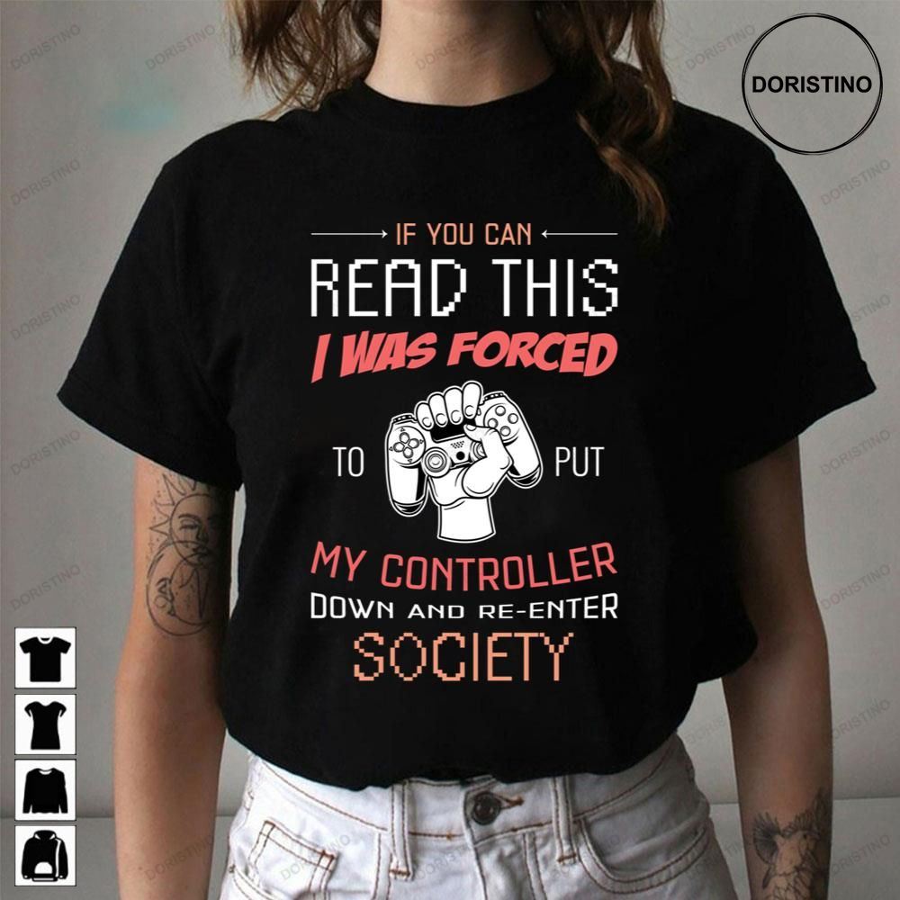 If You Can Reda This I Was Forced To Put My Controller Down And Re-enter Socifty Awesome Shirts